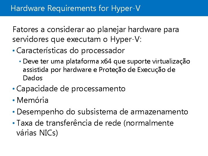 Hardware Requirements for Hyper-V Fatores a considerar ao planejar hardware para servidores que executam