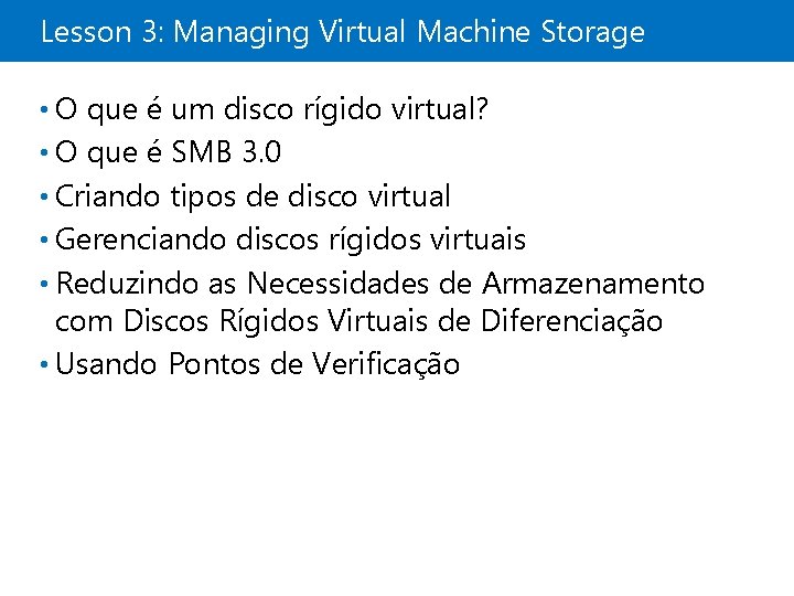 Lesson 3: Managing Virtual Machine Storage • O que é um disco rígido virtual?