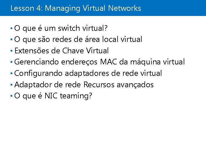 Lesson 4: Managing Virtual Networks • O que é um switch virtual? • O