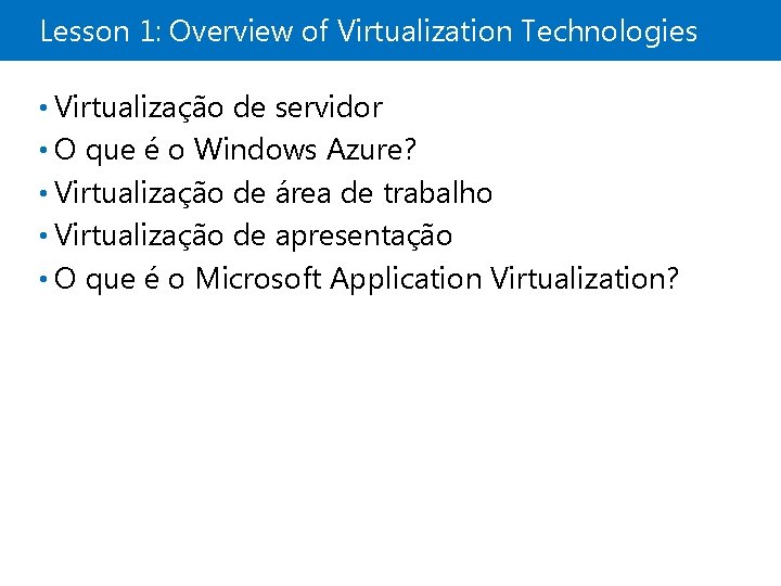 Lesson 1: Overview of Virtualization Technologies • Virtualização de servidor • O que é