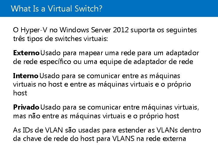 What Is a Virtual Switch? O Hyper-V no Windows Server 2012 suporta os seguintes