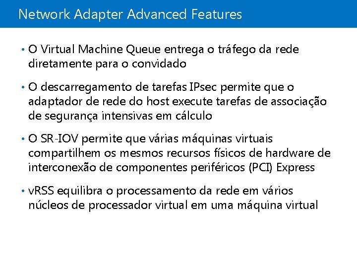 Network Adapter Advanced Features • O Virtual Machine Queue entrega o tráfego da rede