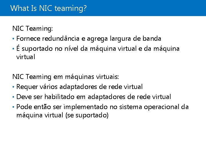 What Is NIC teaming? NIC Teaming: • Fornece redundância e agrega largura de banda