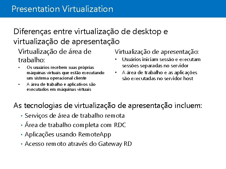 Presentation Virtualization Diferenças entre virtualização de desktop e virtualização de apresentação Virtualização de área