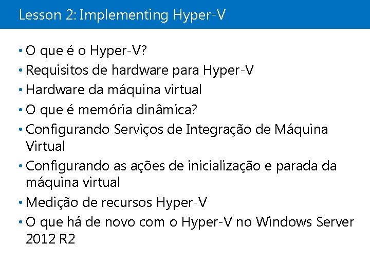 Lesson 2: Implementing Hyper-V • O que é o Hyper-V? • Requisitos de hardware