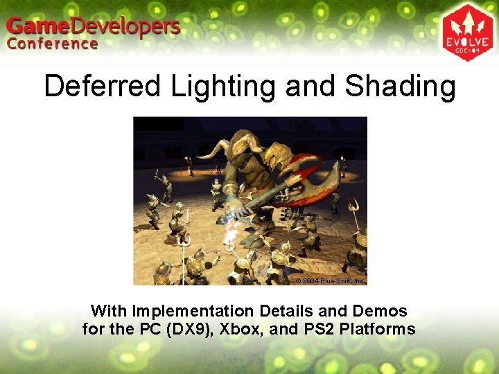 Deferred Lighting and Shading © 2004 Blue Shift, Inc. With Implementation Details and Demos