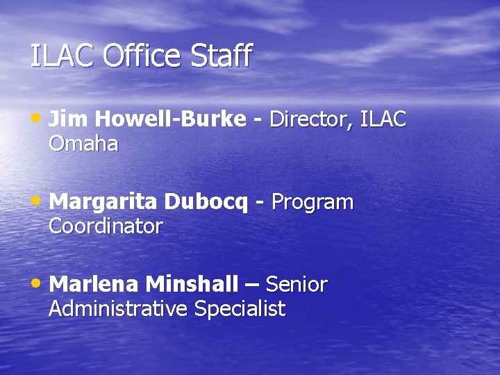 ILAC Office Staff • Jim Howell-Burke - Director, ILAC Omaha • Margarita Dubocq -