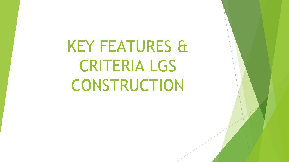 KEY FEATURES & CRITERIA LGS CONSTRUCTION 