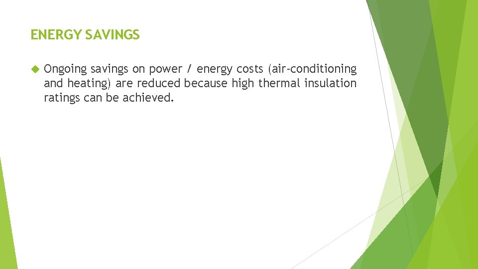 ENERGY SAVINGS Ongoing savings on power / energy costs (air-conditioning and heating) are reduced