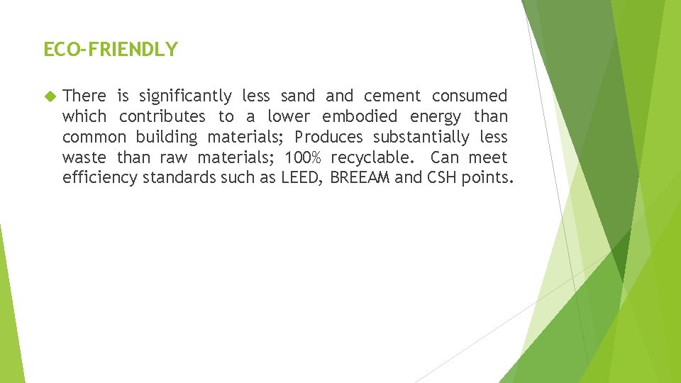 ECO-FRIENDLY There is significantly less sand cement consumed which contributes to a lower embodied