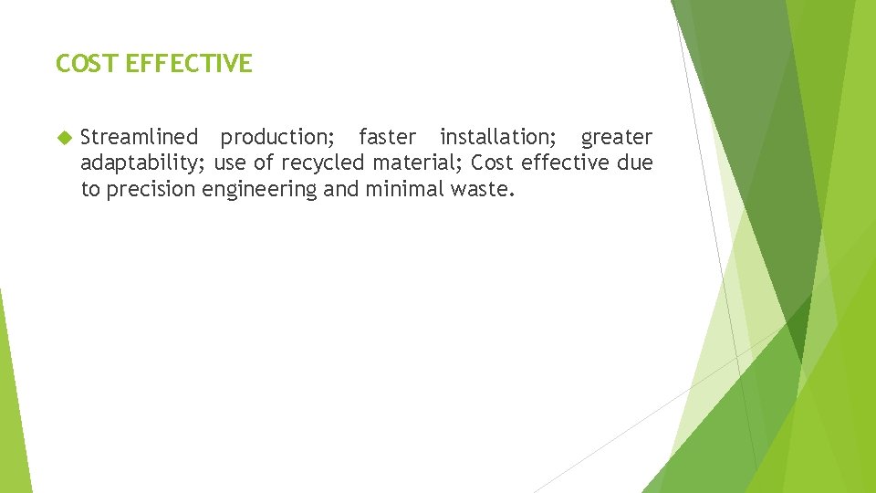 COST EFFECTIVE Streamlined production; faster installation; greater adaptability; use of recycled material; Cost effective