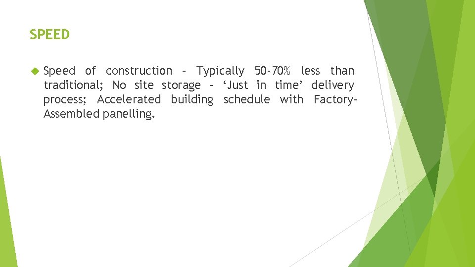 SPEED Speed of construction – Typically 50 -70% less than traditional; No site storage