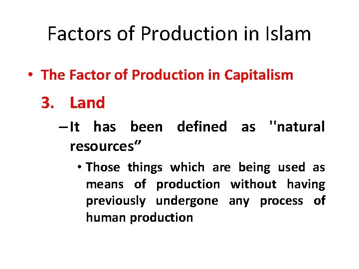 Factors of Production in Islam • The Factor of Production in Capitalism 3. Land