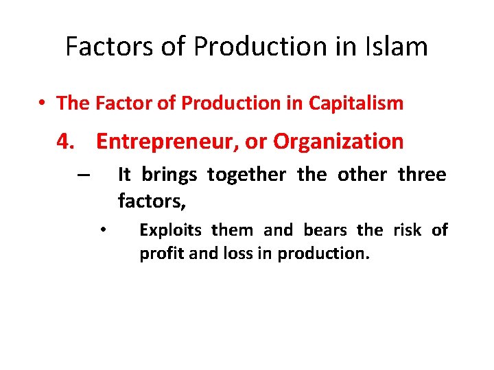 Factors of Production in Islam • The Factor of Production in Capitalism 4. Entrepreneur,