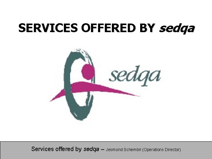 SERVICES OFFERED BY sedqa Services offered by sedqa – Jesmond Schembri (Operations Director) 