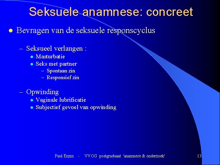 Seksuele anamnese: concreet l Bevragen van de seksuele responscyclus – Seksueel verlangen : l Seksuele anamnese: concreet l Bevragen van de seksuele responscyclus – Seksueel verlangen : l