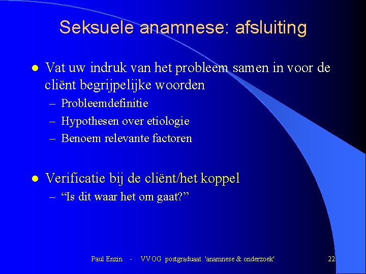 Seksuele anamnese: afsluiting l Vat uw indruk van het probleem samen in voor de Seksuele anamnese: afsluiting l Vat uw indruk van het probleem samen in voor de