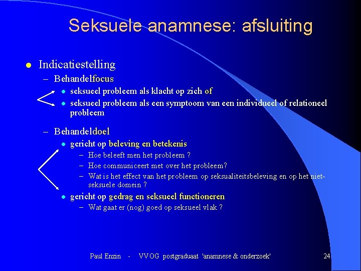 Seksuele anamnese: afsluiting l Indicatiestelling – Behandelfocus l l seksueel probleem als klacht op Seksuele anamnese: afsluiting l Indicatiestelling – Behandelfocus l l seksueel probleem als klacht op