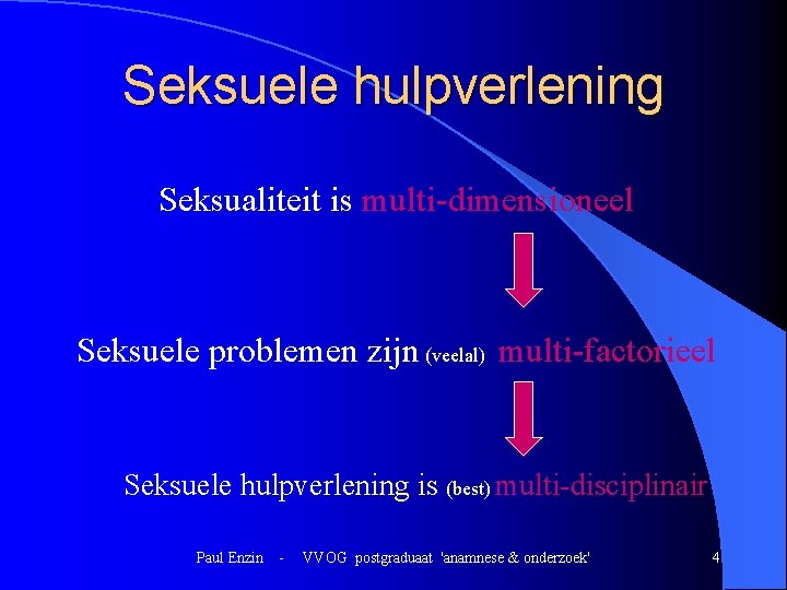 Seksuele hulpverlening Seksualiteit is multi-dimensioneel Seksuele problemen zijn (veelal) multi-factorieel Seksuele hulpverlening is (best) Seksuele hulpverlening Seksualiteit is multi-dimensioneel Seksuele problemen zijn (veelal) multi-factorieel Seksuele hulpverlening is (best)