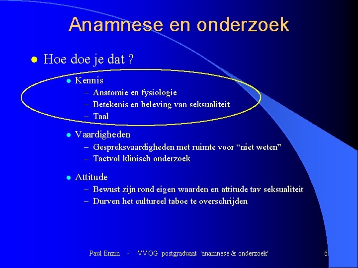 Anamnese en onderzoek l Hoe doe je dat ? l Kennis – Anatomie en Anamnese en onderzoek l Hoe doe je dat ? l Kennis – Anatomie en
