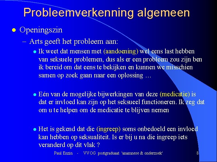 Probleemverkenning algemeen l Openingszin – Arts geeft het probleem aan: l Ik weet dat Probleemverkenning algemeen l Openingszin – Arts geeft het probleem aan: l Ik weet dat