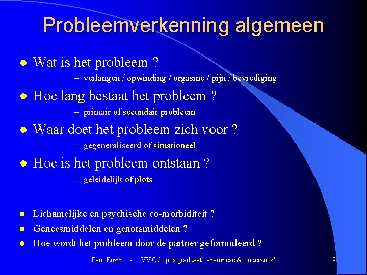 Probleemverkenning algemeen l Wat is het probleem ? – verlangen / opwinding / orgasme Probleemverkenning algemeen l Wat is het probleem ? – verlangen / opwinding / orgasme