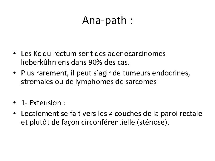 Ana-path : • Les Kc du rectum sont des adénocarcinomes lieberkûhniens dans 90% des