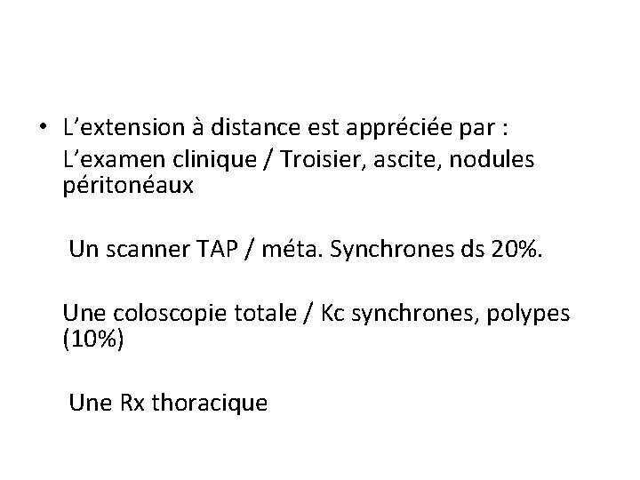  • L’extension à distance est appréciée par : L’examen clinique / Troisier, ascite,