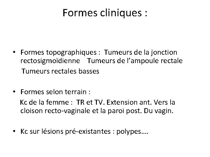 Formes cliniques : • Formes topographiques : Tumeurs de la jonction rectosigmoïdienne Tumeurs de