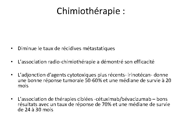 Chimiothérapie : • Diminue le taux de récidives métastatiques • L’association radio-chimiothérapie a démontré