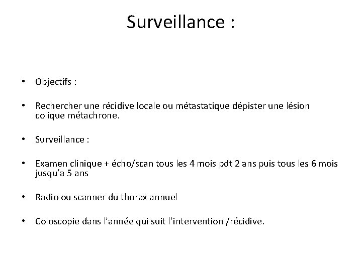 Surveillance : • Objectifs : • Recher une récidive locale ou métastatique dépister une
