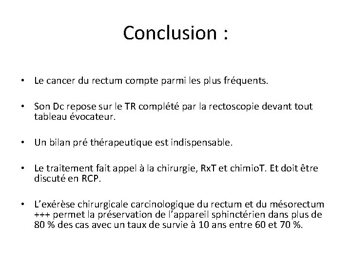 Conclusion : • Le cancer du rectum compte parmi les plus fréquents. • Son