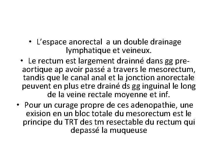  • L’espace anorectal a un double drainage lymphatique et veineux. • Le rectum