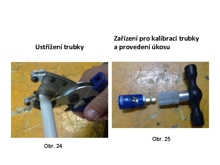 Ustřižení trubky Zařízení pro kalibraci trubky a provedení úkosu Obr. 25 Obr. 24 