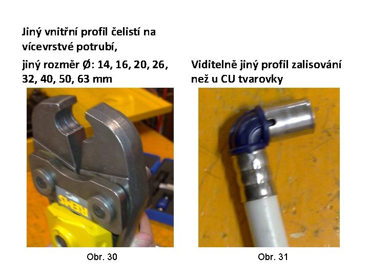 Jiný vnitřní profil čelistí na vícevrstvé potrubí, jiný rozměr Ø: 14, 16, 20, 26,