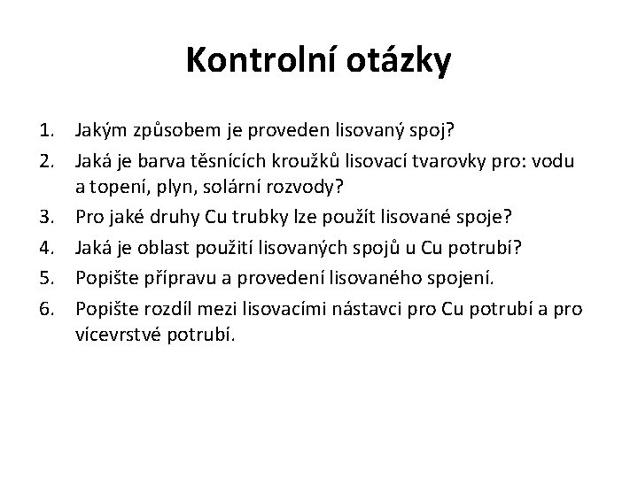 Kontrolní otázky 1. Jakým způsobem je proveden lisovaný spoj? 2. Jaká je barva těsnících