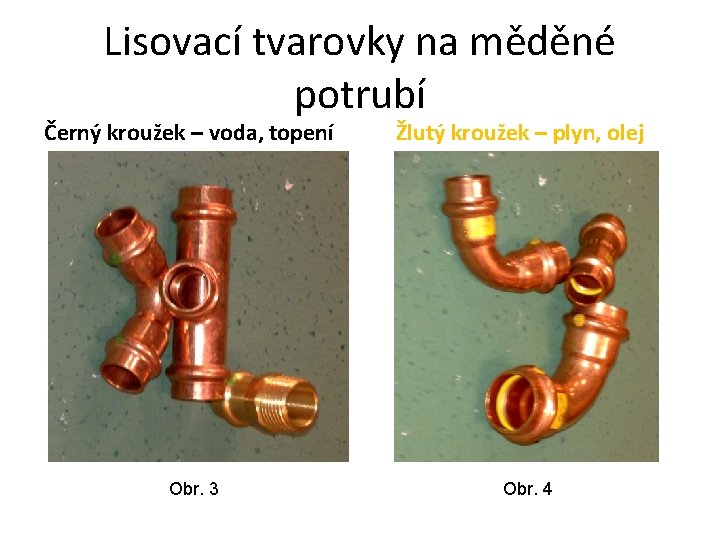 Lisovací tvarovky na měděné potrubí Černý kroužek – voda, topení Obr. 3 Žlutý kroužek