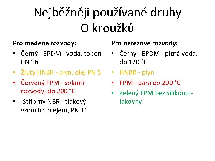 Nejběžněji používané druhy O kroužků Pro měděné rozvody: • Černý - EPDM - voda,