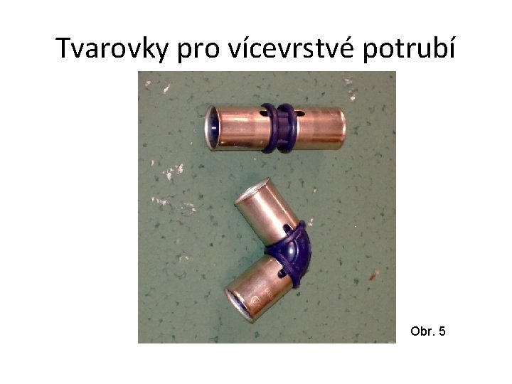 Tvarovky pro vícevrstvé potrubí Obr. 5 