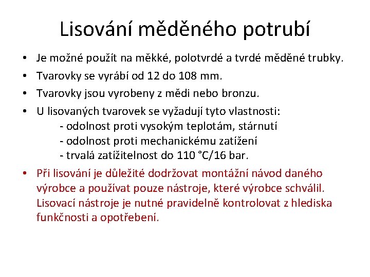 Lisování měděného potrubí Je možné použít na měkké, polotvrdé a tvrdé měděné trubky. Tvarovky