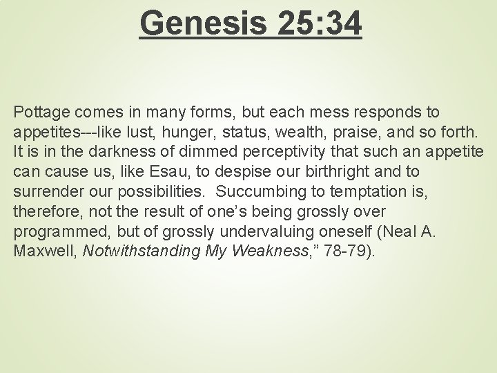 Genesis 25: 34 Pottage comes in many forms, but each mess responds to appetites---like