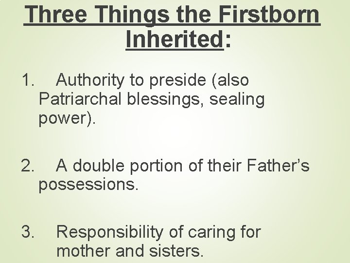 Three Things the Firstborn Inherited: 1. Authority to preside (also Patriarchal blessings, sealing power).