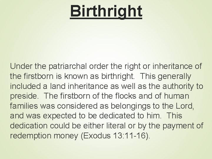 Birthright Under the patriarchal order the right or inheritance of the firstborn is known