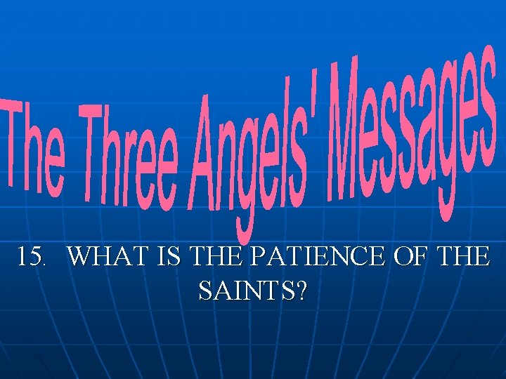 15. WHAT IS THE PATIENCE OF THE SAINTS? 