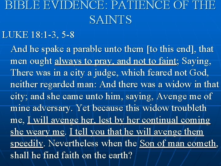 BIBLE EVIDENCE: PATIENCE OF THE SAINTS LUKE 18: 1 -3, 5 -8 And he