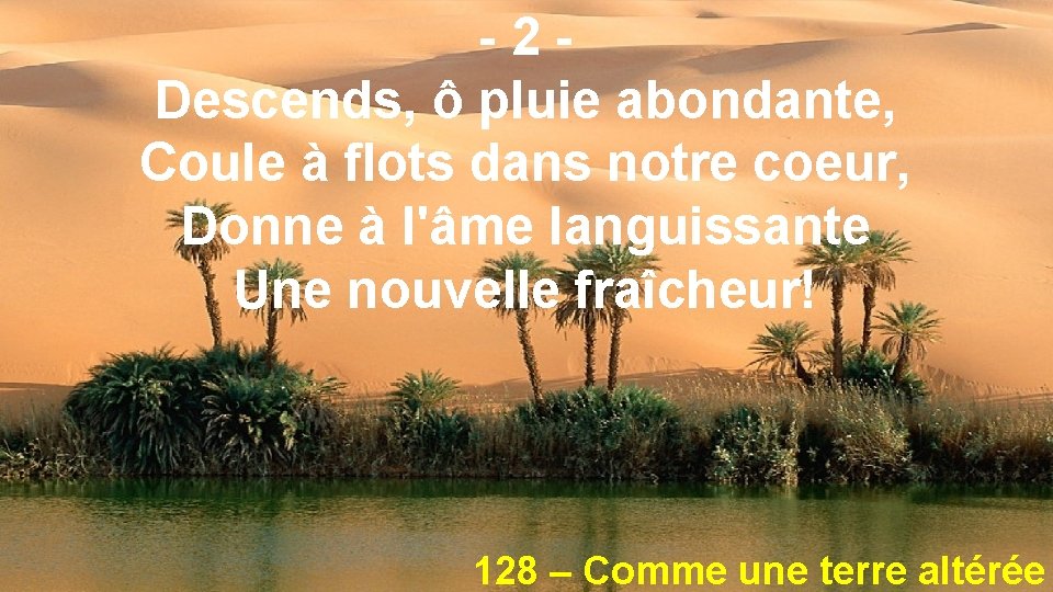 -2 Descends, ô pluie abondante, Coule à flots dans notre coeur, Donne à l'âme