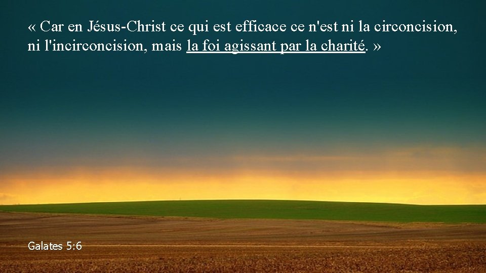  « Car en Jésus-Christ ce qui est efficace ce n'est ni la circoncision,