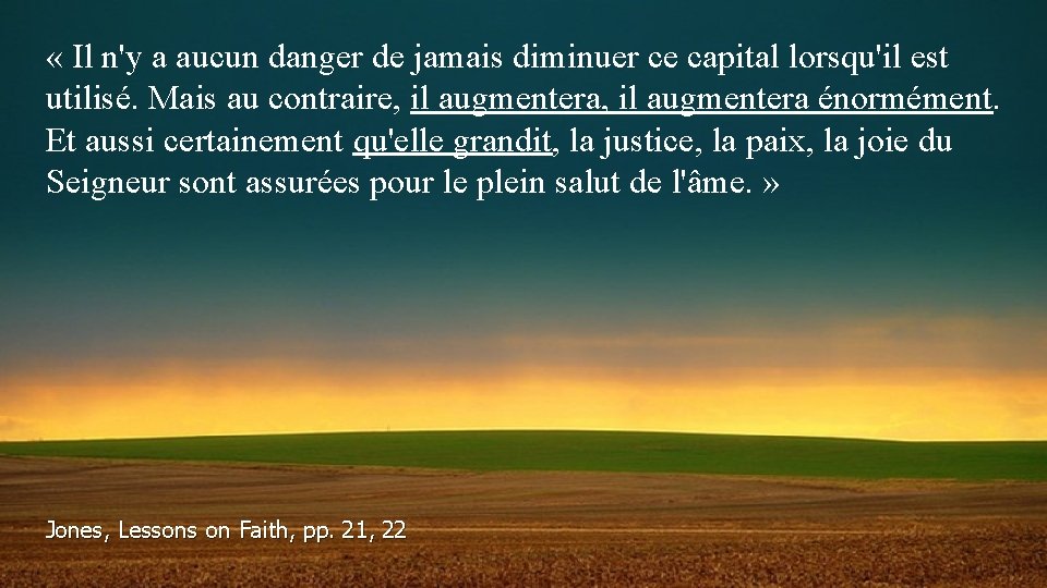  « Il n'y a aucun danger de jamais diminuer ce capital lorsqu'il est