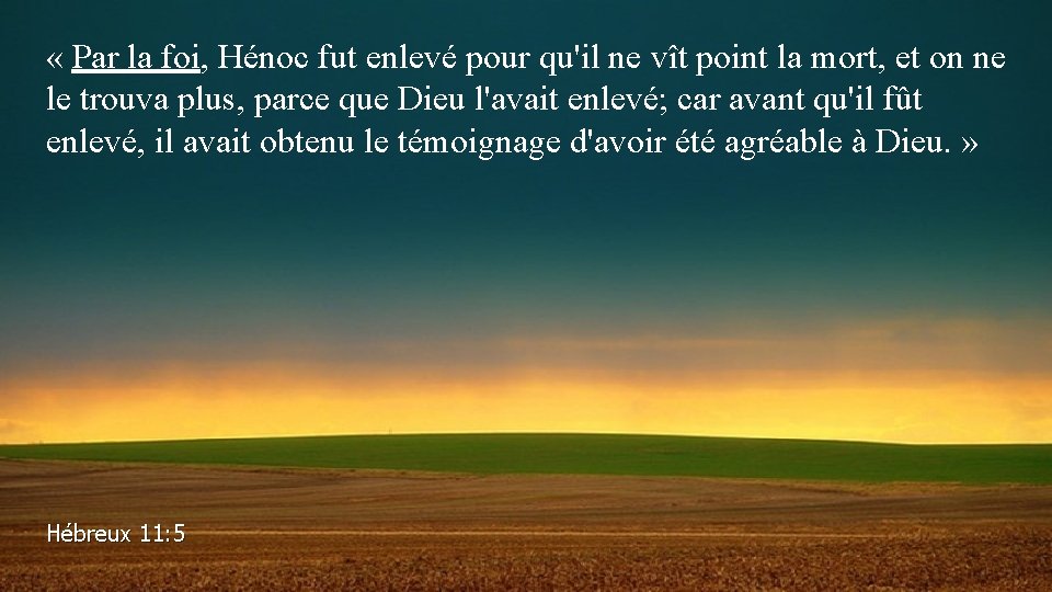  « Par la foi, Hénoc fut enlevé pour qu'il ne vît point la