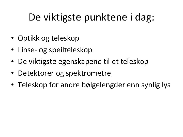 De viktigste punktene i dag: • • • Optikk og teleskop Linse- og speilteleskop